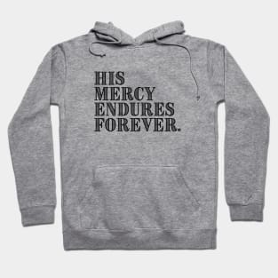 HIS MERCY ENDURES FOREVER. Hoodie